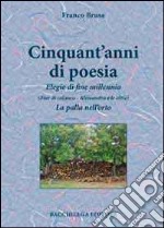 Cinquant'anni di poesia. Elegie di fine millennio (Fior di calanco. Alessandra e le altre). La palla nell'orto libro