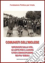 Comunisti dell'imolese. Interviste sulla vita, le lotte per il lavoro e per l'emancipazione dei più deboli. Con DVD. Vol. 1