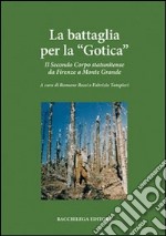 La battaglia per la «Gotica». Il secondo corpo statunitense da Firenze a Monte Grande libro