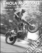 Imola mondiale. Le radici del motocross italiano 1948-1965. Ediz. multilingue libro