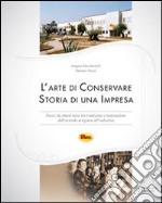 L'arte di conservare. Storia di una impresa. Pucci: da ottant'anni tra tradizione e innovazione dall'azienda artigiana all'industria libro