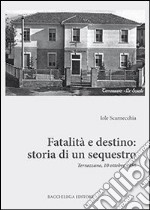 Fatalità e destino. Storia di un sequestro. Terrazzano, 10 ottobre 1956