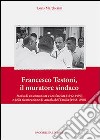 Francesco Testoni, il muratore sindaco. Storia di un comunista e antifascista (1912-1997) e della ricostruzione di Anzola dell'Emilia (1948-1960) libro