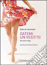 Datemi un vestito. Racconti vintage libro