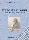 Pre'ma ch'a m scórda. Versi in dialetto quasi romagnolo libro