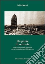 Un paese di retrovia. Dall'occupazione alla liberazione nel racconto degli abitanti di Longastrino libro