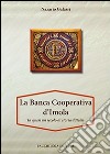 La Banca Cooperativa d'Imola. In mezzo secolo di storia d'Italia. Con appendice di Vittorio Lenzi libro