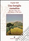 Una famiglia contadina. Racconti di vita misera nelle campagne di Romagna libro