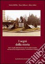 I segni della storia. Fatti e luoghi della Resistenza nel circondario imolese visti attraverso la toponomastica, i monumenti e le lapidi libro