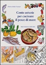 Cento astuzie per cucinare il pesce di mare libro