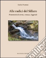 Alle radici del Sillaro. Frammenti di storia, cronaca, leggende libro