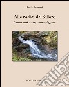 Alle radici del Sillaro. Frammenti di storia, cronaca, leggende libro di Prantoni Emilio