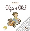 Olga e Olaf. Ediz. illustrata libro