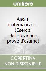 Analisi matematica II. (Esercizi dalle lezioni e prove d'esame) libro