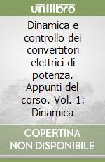 Dinamica e controllo dei convertitori elettrici di potenza. Appunti del corso. Vol. 1: Dinamica libro