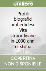 Profili biografici umbertidesi. Vite straordinarie in 1000 anni di storia libro