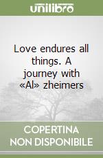 Love endures all things. A journey with «Al» zheimers libro