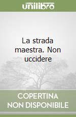 La strada maestra. Non uccidere libro