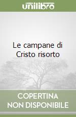 Le campane di Cristo risorto libro