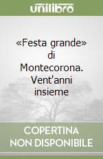 «Festa grande» di Montecorona. Vent'anni insieme libro