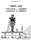 1921-22. Violenze e crimini fascisti in Umbria. Diario di un antifascista libro