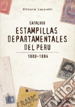 Catalogo Estampillas departamentales del Perù. 1880-1884. Ediz. illustrata