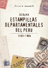 Catalogo Estampillas departamentales del Perù. 1880-1884. Ediz. illustrata libro