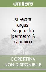 XL-extra largus. Soqquadro ipermetro & canonico libro