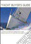 Yacht Buyer's guide. La guida più completa per scegliere la barca ideale. Barche a vela tra 20 e 40 piedi. Oltre 200 modelli. 70 cantieri libro