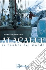 Alacaluf. Ai confini del mondo libro