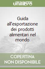 Guida all'esportazione dei prodotti alimentari nel mondo libro