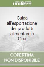 Guida all'esportazione dei prodotti alimentari in Cina libro