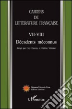 Cahiers de littérature française. VII-VIII décadents méconnus libro