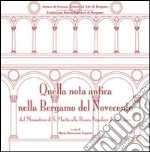 Quella nota antica nella Bergamo del Novecento. Dal Monastero di S. Marta alla Banca Popolare di Bergamo. Ediz. illustrata libro