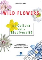 Wild Flowers. La cultura della biodiversità libro