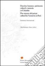 Derechos humanos, patrimonio cultural y memoria en Colombia Plan maestro del paisaje cultural de Ventarròn en Perù libro