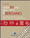 Guida in-utile di Bergamo. Quattro itinerari di interesse storico e artistico libro di Galimberti Sem