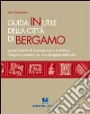 Guida in-utile di Bergamo. Quattro itinerari di interesse storico e artistico libro