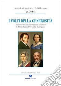 I volti della generosità. I ritratti della Fondazione Casa di ricovero S. Maria Ausiliatrice onlus di Bergamo libro
