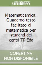 Matematicamica. Quaderno-testo facilitato di matematica per studenti dei centri TP Eda libro