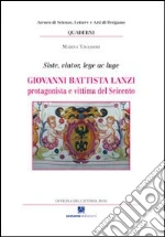 GIovanni Battista Lanzi. Protagonista e vittima del Seicento