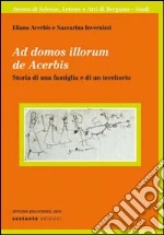 Ad domos illorum de Acerbis. Storia di una famiglia e di un territorio
