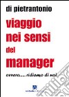 Viaggio nei sensi del manager ovvero... ridiamo di noi libro