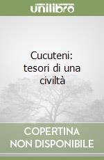 Cucuteni: tesori di una civiltà libro