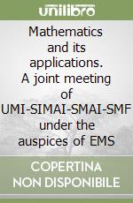 Mathematics and its applications. A joint meeting of UMI-SIMAI-SMAI-SMF under the auspices of EMS libro