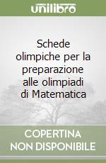 Schede olimpiche per la preparazione alle olimpiadi di Matematica libro