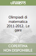 Olimpiadi di matematica 2011-2012. Le gare libro