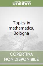 Topics in mathematics, Bologna libro