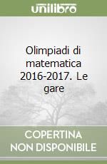 Olimpiadi di matematica 2016-2017. Le gare libro