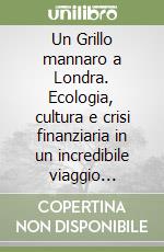 Un Grillo mannaro a Londra. Ecologia, cultura e crisi finanziaria in un incredibile viaggio oltremanica. DVD libro